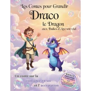 pour Grandir, Les Contes Draco le Dragon aux Bulles d'Arc-en-ciel: L'histoire du soir sur la confiance en soi et la gestion des émotions pour enfant.: Un conte apaisant pour ... et parler de l'acceptation des différences. pour Grandir, Les Contes Draco le Dragon aux Bulles d'Arc-en-ciel: L'histoire du soir sur la confiance en soi et la gestion des émotions pour enfant.: Un conte apaisant pour ... et parler de l'acceptation des différences.