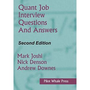 Joshi, Mark Quant Job Interview Questions and Answers (Second Edition) Joshi, Mark Quant Job Interview Questions and Answers (Second Edition)