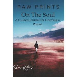 Kaftous, Shari Paw Prints on the Soul: A Guided Journal for Grieving a Parent Kaftous, Shari Paw Prints on the Soul: A Guided Journal for Grieving a Parent
