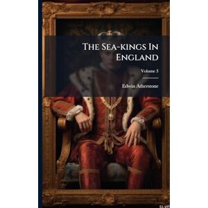 Atherstone, Edwin The Sea-kings In England Atherstone, Edwin The Sea-kings In England