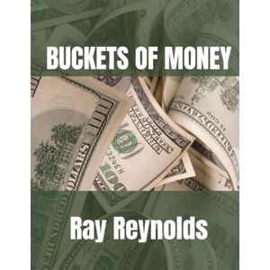 Reynolds, Ray buckets of money (The Financial Series) Reynolds, Ray buckets of money (The Financial Series)