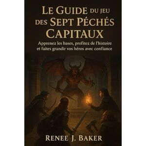 Baker, Renee j Le Guide du jeu des Sept Péchés Capitaux: Apprenez les bases, profitez de l'histoire et faites grandir vos héros avec confiance Baker, Renee j Le Guide du jeu des Sept Péchés Capitaux: Apprenez les bases, profitez de l'histoire et faites grandir vos héros avec confiance