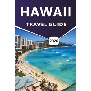 Grier, Wilma B. HAWAII TRAVEL GUIDE 2026: Exploring Top Attractions, Beaches, Volcanic Landscapes, Coastal Regions, Routes, Local Cuisine, Nightlife and Everyday Island Experiences Grier, Wilma B. HAWAII TRAVEL GUIDE 2026: Exploring Top Attractions, Beaches, Volcanic Landscapes, Coastal Regions, Routes, Local Cuisine, Nightlife and Everyday Island Experiences