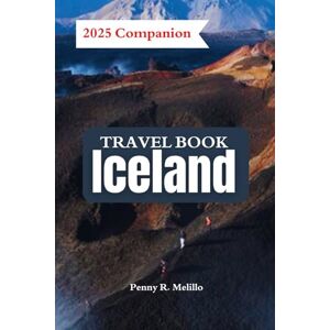 Melillo, Penny R. Iceland Travel Book: A Comprehensive 2025 Traveler's Companion to Iceland's breathtaking landscapes, All While Exploring Its Unique Culture and Stunning Landscapes. Melillo, Penny R. Iceland Travel Book: A Comprehensive 2025 Traveler's Companion to Iceland's breathtaking landscapes, All While Exploring Its Unique Culture and Stunning Landscapes.