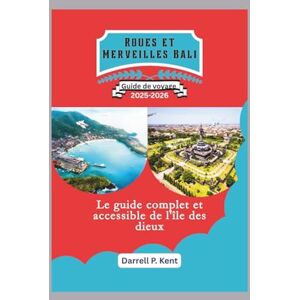 Kent, Darrell P. Roues et Merveilles Bali: Le guide complet et accessible de l'île des dieux Kent, Darrell P. Roues et Merveilles Bali: Le guide complet et accessible de l'île des dieux