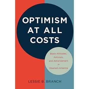 University of Massachusetts Press Optimism at All Costs: Black Attitudes, Activism, and Advancement in Obama's America University of Massachusetts Press Optimism at All Costs: Black Attitudes, Activism, and Advancement in Obama's America
