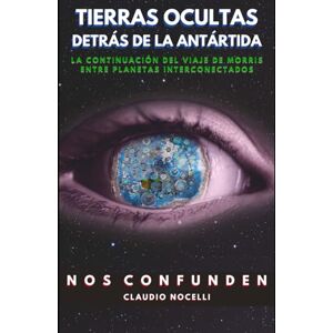 Nocelli, Claudio Tierras Ocultas Detrás de la Antártida: La Continuación del Viaje de Morris entre Planetas Interconectados (TERRA INFINITA (Español)) Nocelli, Claudio Tierras Ocultas Detrás de la Antártida: La Continuación del Viaje de Morris entre Planetas Interconectados (TERRA INFINITA (Español))