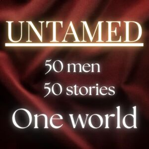 Martorte, P. Abram Untamed: 50 men 50 stories One world: Bold portraits and short stories of extraordinary men from around the world Martorte, P. Abram Untamed: 50 men 50 stories One world: Bold portraits and short stories of extraordinary men from around the world