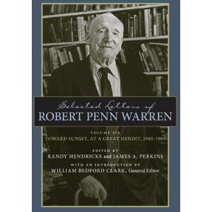 LSU Press Selected Letters of Robert Penn Warren: Toward Sunset, at a Great Height, 1980–1989 (Southern Literary Studies) LSU Press Selected Letters of Robert Penn Warren: Toward Sunset, at a Great Height, 1980–1989 (Southern Literary Studies)