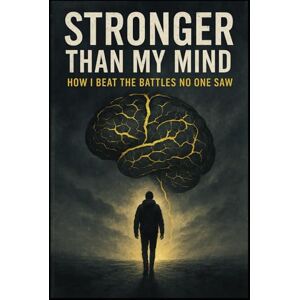 Plaza, William Stronger Than My Mind: How I Beat The Battles No One Saw Plaza, William Stronger Than My Mind: How I Beat The Battles No One Saw