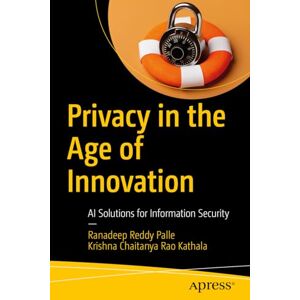 Palle, Ranadeep Reddy Privacy in the Age of Innovation: AI Solutions for Information Security Palle, Ranadeep Reddy Privacy in the Age of Innovation: AI Solutions for Information Security
