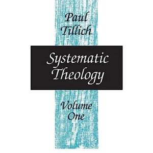 Tillich, Paul Systematic Theology, Volume 1 Tillich, Paul Systematic Theology, Volume 1