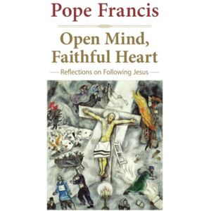 Francis, Pope Open Mind, Faithful Heart: Reflections on Following Jesus (The Pope Francis Resource Library) Francis, Pope Open Mind, Faithful Heart: Reflections on Following Jesus (The Pope Francis Resource Library)