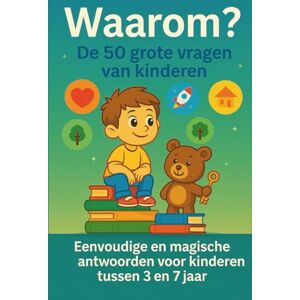 Elen, Nora Waarom? De 50 grote vragen van kinderen: Eenvoudige en magische antwoorden voor kinderen tussen 3 en 7 jaar Elen, Nora Waarom? De 50 grote vragen van kinderen: Eenvoudige en magische antwoorden voor kinderen tussen 3 en 7 jaar