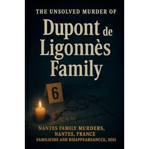 Indrawan, Ricky The Unsolved Murder of Dupont de Ligonnès Family: Nantes Family Murders, Nantes, France, Familicide and Disappearance, 2011 Indrawan, Ricky The Unsolved Murder of Dupont de Ligonnès Family: Nantes Family Murders, Nantes, France, Familicide and Disappearance, 2011