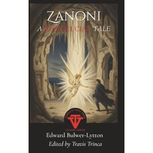 Bulwer-Lytton, Edward Zanoni: A Rosicrucian Tale: Annotated Edition (Temple & Vault Press Classic Series) Bulwer-Lytton, Edward Zanoni: A Rosicrucian Tale: Annotated Edition (Temple & Vault Press Classic Series)
