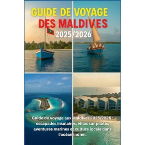 DAVIDS, RICKY B. GUIDE DE VOYAGE DES MALDIVES 2025/2026: Escapades sur les îles, villas sur pilotis, aventures marines et culture locale dans l'océan Indien DAVIDS, RICKY B. GUIDE DE VOYAGE DES MALDIVES 2025/2026: Escapades sur les îles, villas sur pilotis, aventures marines et culture locale dans l'océan Indien