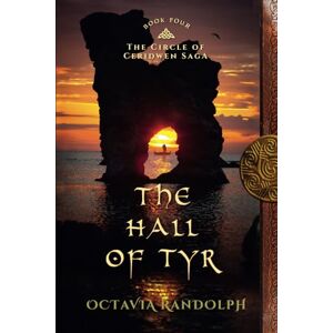 Randolph, Octavia The Hall of Tyr: Book Four of The Circle of Ceridwen Saga: Volume 4 Randolph, Octavia The Hall of Tyr: Book Four of The Circle of Ceridwen Saga: Volume 4