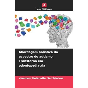 Hotanatha Sai Srinivas, Yemineni Abordagem holística do espectro do autismo Transtorno em odontopediatria Hotanatha Sai Srinivas, Yemineni Abordagem holística do espectro do autismo Transtorno em odontopediatria