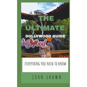 SHAWN, JOHN The ULTIMATE DOLLYWOOD TRAVEL GUIDE:EVERYTHING YOU NEED TO KNOW SHAWN, JOHN The ULTIMATE DOLLYWOOD TRAVEL GUIDE:EVERYTHING YOU NEED TO KNOW