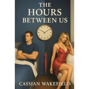 Wakefield, Cassian Dante James The Hours Between Us Wakefield, Cassian Dante James The Hours Between Us