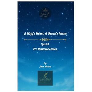 Alcide, Jhon A King's Heart, A Queen's Name: A Devotional Poetry Collection on Love, Faith, and Eternal Romance (Special Pre-Dedicated Edition) Alcide, Jhon A King's Heart, A Queen's Name: A Devotional Poetry Collection on Love, Faith, and Eternal Romance (Special Pre-Dedicated Edition)