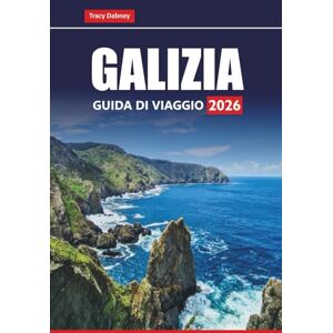 Dabney, Tracy GALIZIA GUIDA DI VIAGGIO 2026: Esplora la costa settentrionale della Spagna, le città storiche, il cibo locale e i viaggi panoramici su strada Dabney, Tracy GALIZIA GUIDA DI VIAGGIO 2026: Esplora la costa settentrionale della Spagna, le città storiche, il cibo locale e i viaggi panoramici su strada