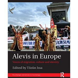Alevis in Europe: Voices of Migration, Culture and Identity (Routledge Advances in Sociology) Alevis in Europe: Voices of Migration, Culture and Identity (Routledge Advances in Sociology)