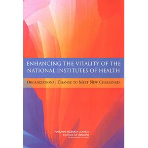 National Academies Press Enhancing the Vitality of the National Institutes of Health: Organizational Change to Meet New Challenges National Academies Press Enhancing the Vitality of the National Institutes of Health: Organizational Change to Meet New Challenges