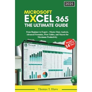 Haws, Thomas T. Microsoft Excel 365: The Ultimate Guide: From Beginner to Expert—Master Data Analysis, Advanced Formulas, Pivot Tables, and Macros for Maximum Productivity (Digital Skills Mastery) Haws, Thomas T. Microsoft Excel 365: The Ultimate Guide: From Beginner to Expert—Master Data Analysis, Advanced Formulas, Pivot Tables, and Macros for Maximum Productivity (Digital Skills Mastery)
