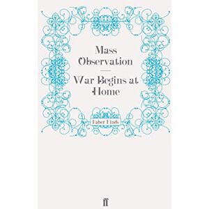 Observation, Mass War Begins at Home (Mass Observation social surveys) Observation, Mass War Begins at Home (Mass Observation social surveys)