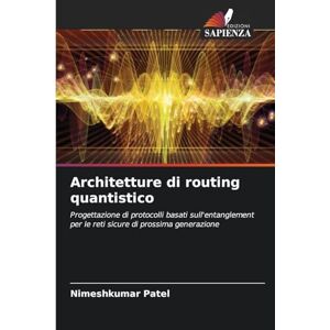 Patel, Nimeshkumar Architetture di routing quantistico: Progettazione di protocolli basati sull'entanglement per le reti sicure di prossima generazione Patel, Nimeshkumar Architetture di routing quantistico: Progettazione di protocolli basati sull'entanglement per le reti sicure di prossima generazione
