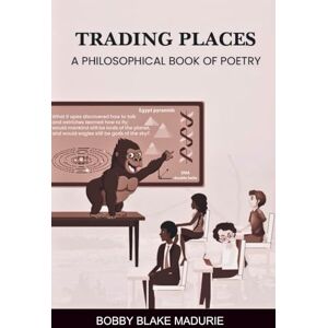 Madurie, Bobby Blake Trading Places: A Philosophical Book Of Poetry Madurie, Bobby Blake Trading Places: A Philosophical Book Of Poetry