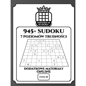 Glanc, Wojciech IMPERIUM SUDOKU. 945+ Sudoku. 7 Poziomów Trudności. Dodatkowe Materiały Online. Tom 10.: 945 Diagramów 9x9. Łamigłówki i Rozwiązania. Dla ... Bonusowe do Ściągnięcia. Polskie Wydanie. Glanc, Wojciech IMPERIUM SUDOKU. 945+ Sudoku. 7 Poziomów Trudności. Dodatkowe Materiały Online. Tom 10.: 945 Diagramów 9x9. Łamigłówki i Rozwiązania. Dla ... Bonusowe do Ściągnięcia. Polskie Wydanie.