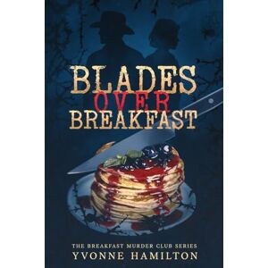 Hamilton, Yvonne Blades Over Breakfast: The Breakfast Murder Club Series: 1 Hamilton, Yvonne Blades Over Breakfast: The Breakfast Murder Club Series: 1