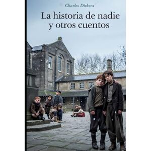 Dickens, Charles La historia de nadie y otros cuentos Dickens, Charles La historia de nadie y otros cuentos