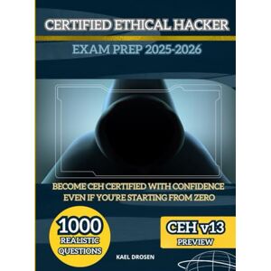 Drosen, Kael CERTIFIED ETHICAL HACKER EXAM PREP 2025-2026: THE COMPLETE CEH v13 EXAM GUIDE WITH REAL PRACTICE QUESTIONS, HANDS ON LABS, AND EXPERT STRATEGIES FOR CERTIFICATION SUCCESS Drosen, Kael CERTIFIED ETHICAL HACKER EXAM PREP 2025-2026: THE COMPLETE CEH v13 EXAM GUIDE WITH REAL PRACTICE QUESTIONS, HANDS ON LABS, AND EXPERT STRATEGIES FOR CERTIFICATION SUCCESS