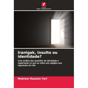 Yari, Mohram Hussain Iranigak, insulto ou identidade?: Uma análise das questões de identidade e repatriação no que se refere aos afegãos que regressam do Irão Yari, Mohram Hussain Iranigak, insulto ou identidade?: Uma análise das questões de identidade e repatriação no que se refere aos afegãos que regressam do Irão