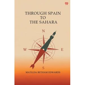 Edwards, Matilda Betham Through Spain To The Sahara (Edition1) Edwards, Matilda Betham Through Spain To The Sahara (Edition1)