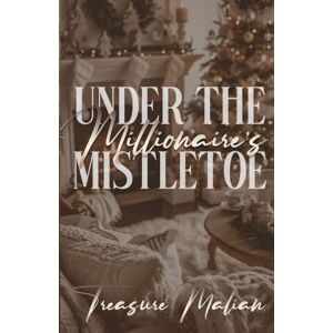 Malian, Treasure Under The Millionaire's Mistletoe: A Christmas Novella Malian, Treasure Under The Millionaire's Mistletoe: A Christmas Novella