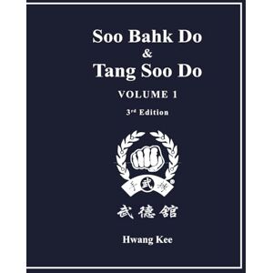 Kee, Hwang Soo Bahk Do & Tang Soo Do: Volume 1 Kee, Hwang Soo Bahk Do & Tang Soo Do: Volume 1