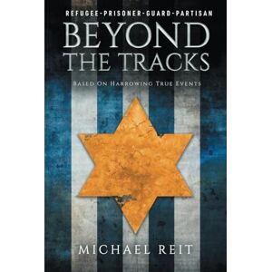 Reit, Michael Beyond the Tracks: Based on Harrowing True Events Reit, Michael Beyond the Tracks: Based on Harrowing True Events