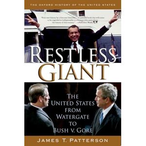 Patterson, James T. Restless Giant: The United States from Watergate to Bush v. Gore (Oxford History of the United States): Vol. 11 Patterson, James T. Restless Giant: The United States from Watergate to Bush v. Gore (Oxford History of the United States): Vol. 11