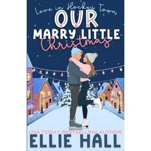 Hall, Ellie Our Marry Little Christmas: a sweet hockey romcom Hall, Ellie Our Marry Little Christmas: a sweet hockey romcom