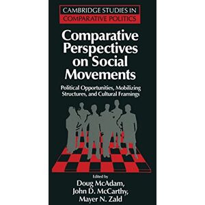 Comparative Perspectives on Social Movements: Political Opportunities, Mobilizing Structures, and Cultural Framings (Cambridge Studies in Comparative Politics) Comparative Perspectives on Social Movements: Political Opportunities, Mobilizing Structures, and Cultural Framings (Cambridge Studies in Comparative Politics)