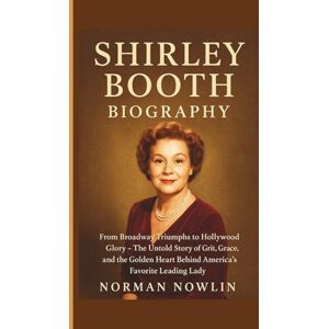 Norman SHIRLEY BOOTH BIOGRAPHY: From Broadway Triumphs to Hollywood Glory – The Untold Story of Grit, Grace, and the Golden Heart Behind America’s Favorite Leading Lady Norman SHIRLEY BOOTH BIOGRAPHY: From Broadway Triumphs to Hollywood Glory – The Untold Story of Grit, Grace, and the Golden Heart Behind America’s Favorite Leading Lady