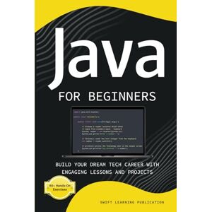 Publication, Swift Learning Java for Beginners: Build Your Dream Tech Career with Engaging Lessons and Projects Publication, Swift Learning Java for Beginners: Build Your Dream Tech Career with Engaging Lessons and Projects