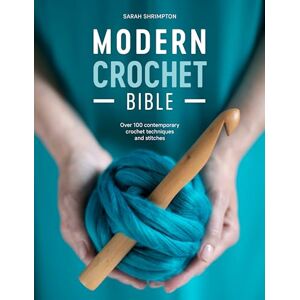Shrimpton, Sarah Modern Crochet Bible: Over 100 contemporary crochet techniques and stitches Shrimpton, Sarah Modern Crochet Bible: Over 100 contemporary crochet techniques and stitches