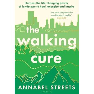 Streets, Annabel The Walking Cure: Harness the life-changing power of landscape to heal, energise and inspire Streets, Annabel The Walking Cure: Harness the life-changing power of landscape to heal, energise and inspire