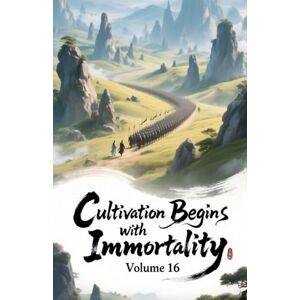 Zenithnovels Cultivation Begins with Immortality, Volume 16 Zenithnovels Cultivation Begins with Immortality, Volume 16